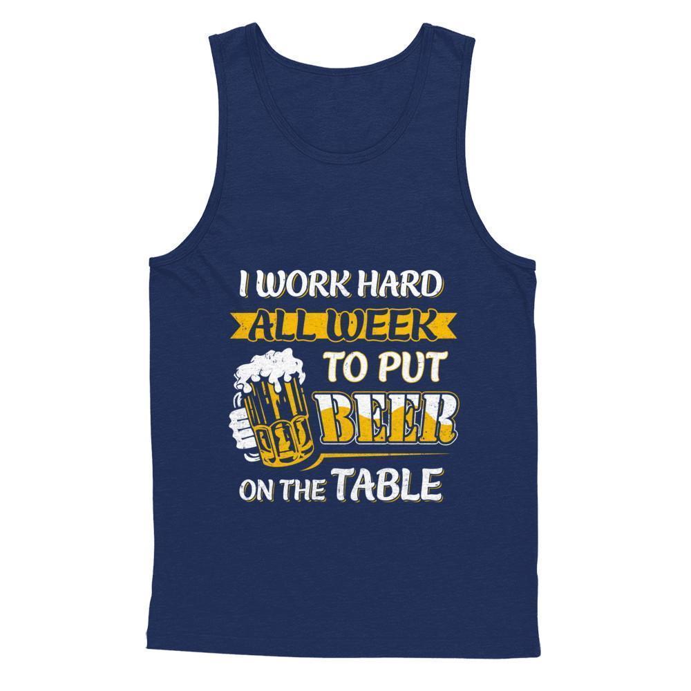 I Work Hard All Week To Put Beer On The Table-T-Shirt & Hoodie-Unisex Tank-Navy