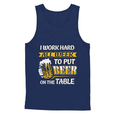 I Work Hard All Week To Put Beer On The Table-T-Shirt & Hoodie-Unisex Tank-Navy