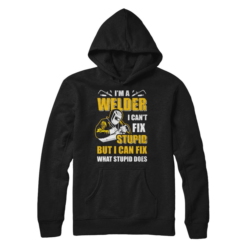 I'm A Welder I Can't Fix Stupid Love Welding-T-Shirt & Hoodie-Pullover Hoodie-Black