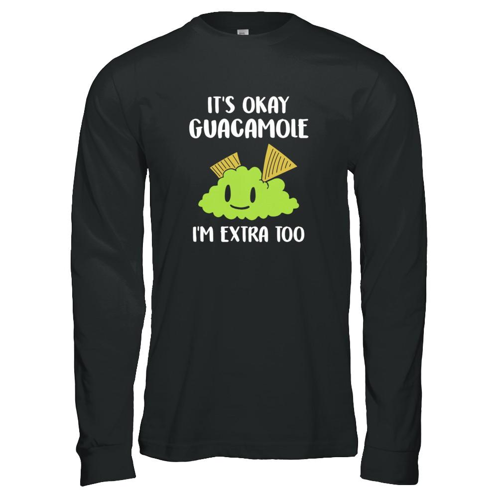 It's Okay Guacamole I'm Extra Too-T-Shirt & Tank Top-Long Sleeve T-Shirt-Black