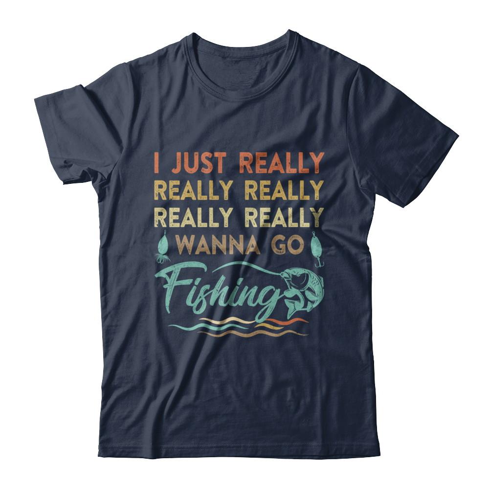 Vintage Funny Just Really Wanna Go Fishing-T-Shirt & Hoodie-Classic T-Shirt-Navy