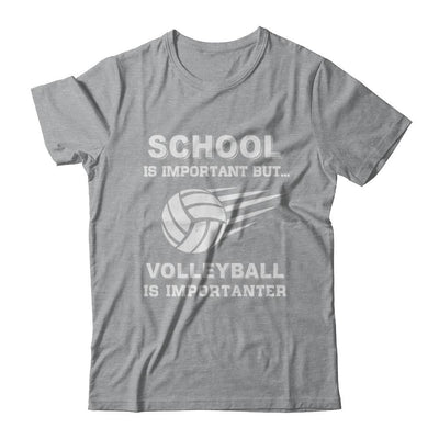 School Important Volleyball Is Importanter Gift-T-Shirt & Hoodie-Classic T-Shirt-Sport Grey