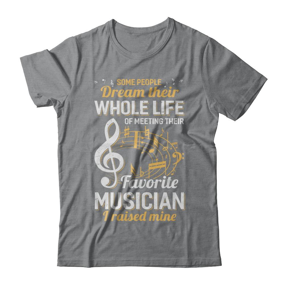 Some People Dream Meeting Their Favorite Musician-T-Shirt & Hoodie-Classic T-Shirt-Sport Grey