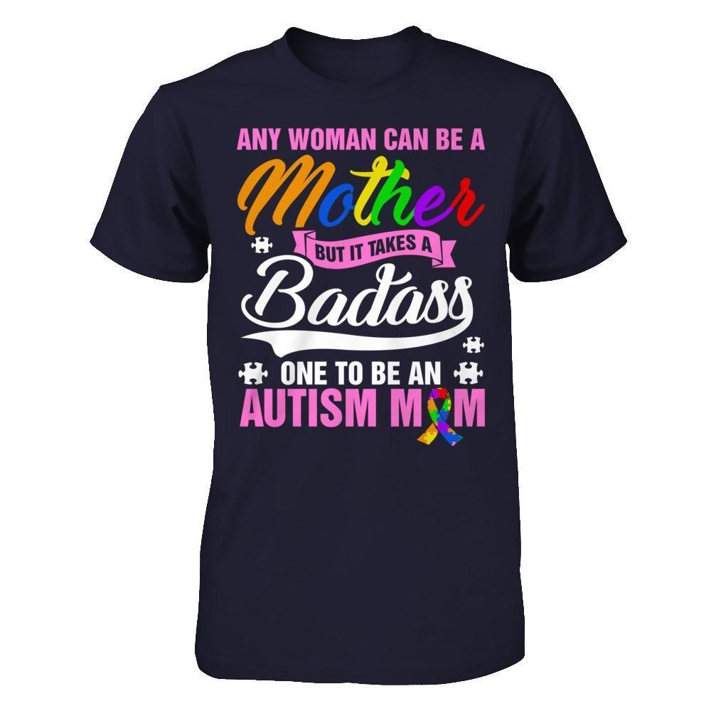 Any Woman Can Be A Mother But It Takes A Badass One To Be An Autism Mom-T-Shirt & Hoodie-Premium T-Shirt-Midnight Navy