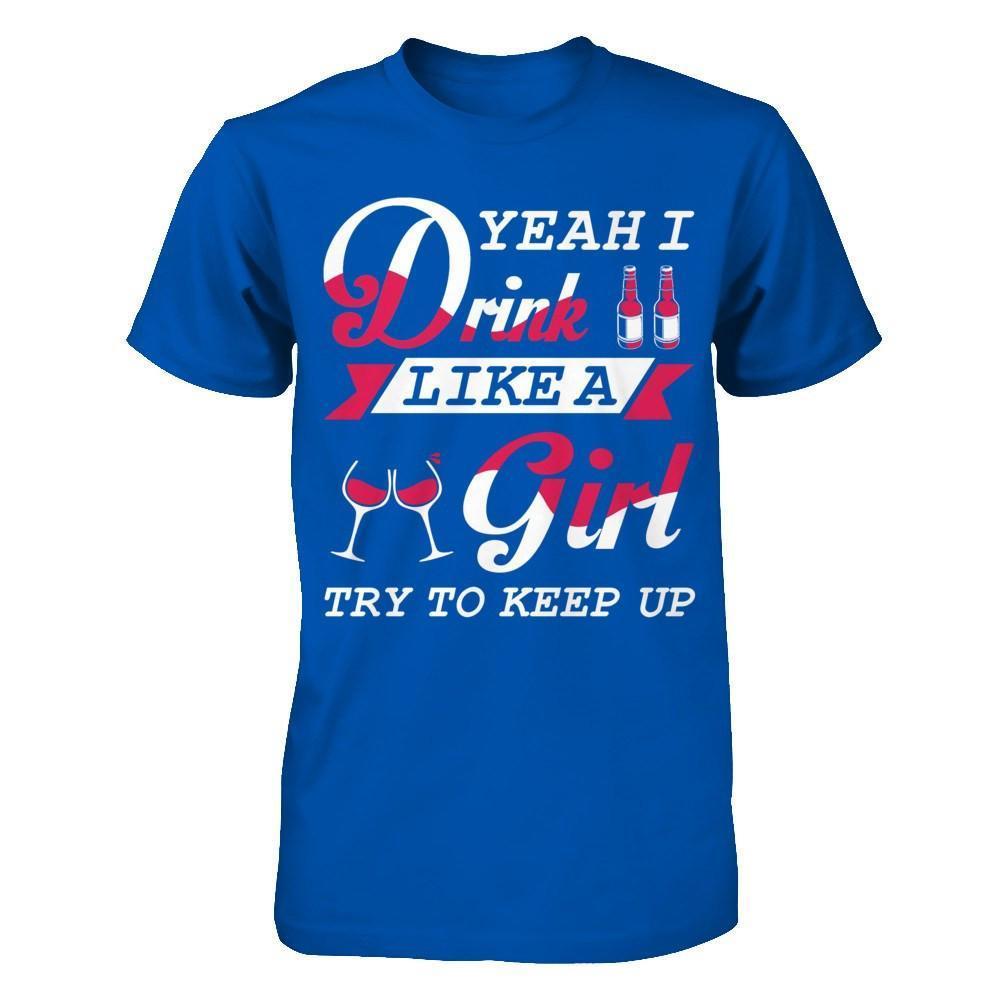 Yeah I Drink Like A Girl-T-Shirt & Hoodie-Premium T-Shirt-Royal