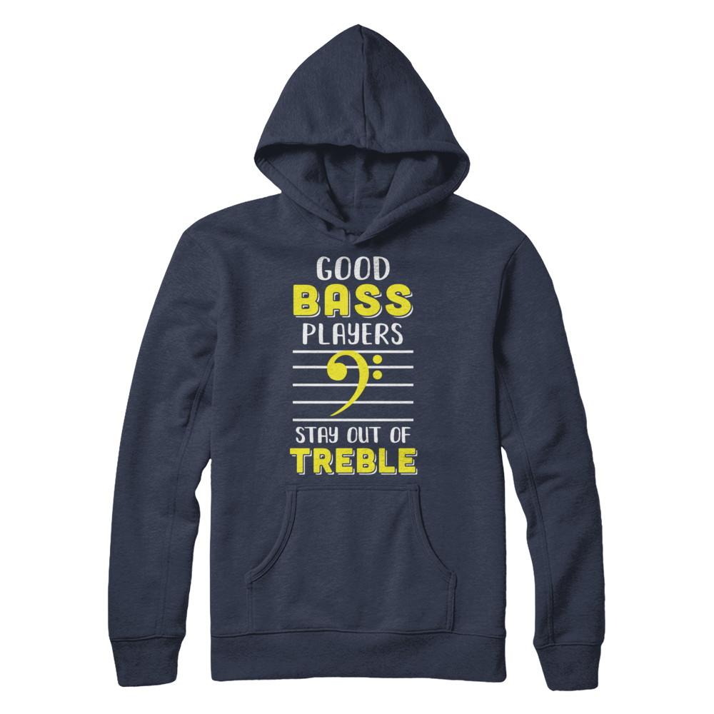 Music Good Bass Players Stay Out Of Treble-T-Shirt & Hoodie-Pullover Hoodie-Navy