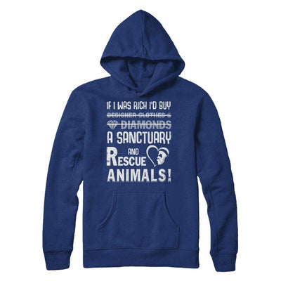 If I Was Rich I'd Buy A Sanctuary And Rescue Animals-T-Shirt & Hoodie-