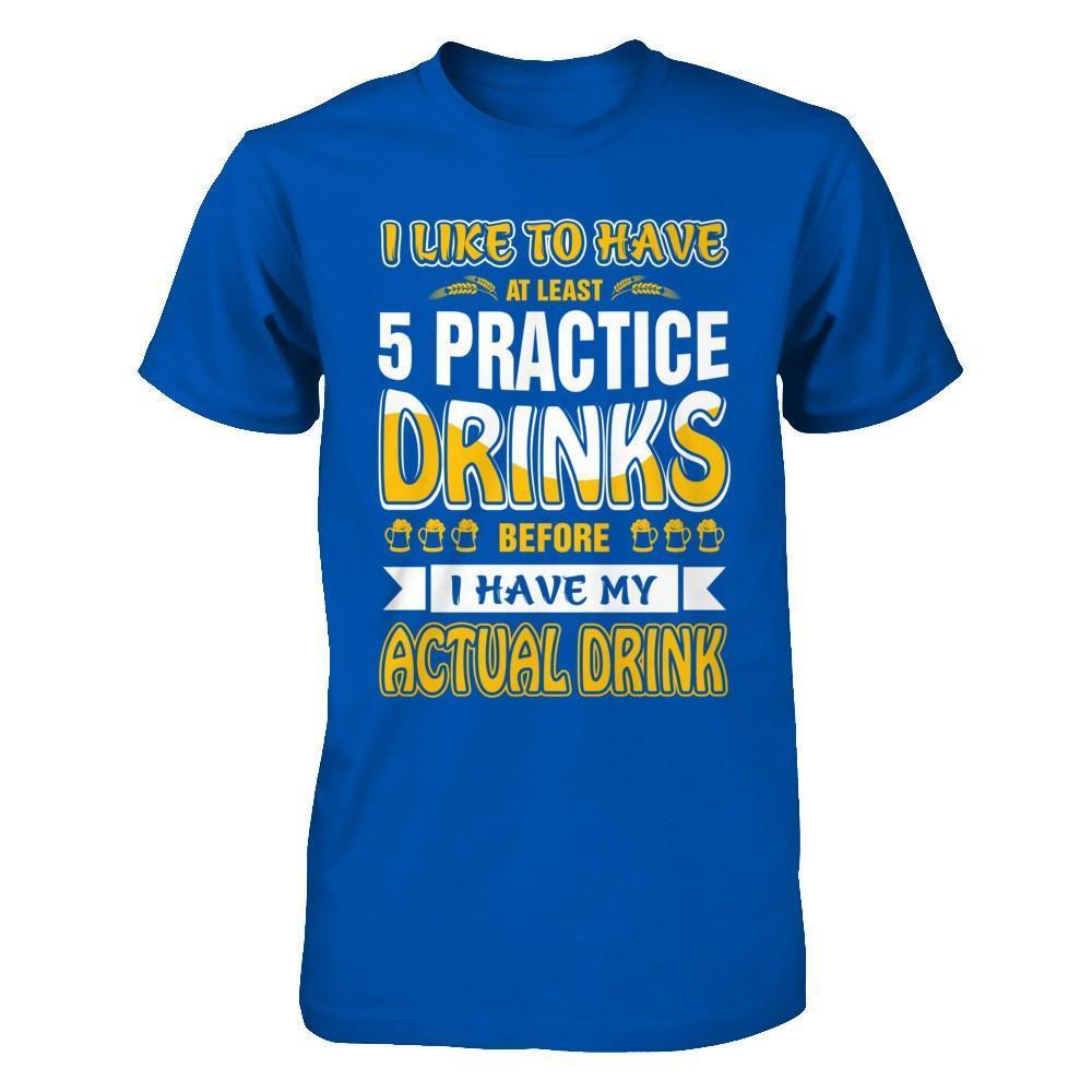 I Like To Have At Least 5 Practice Drinks-T-Shirt & Hoodie-Premium T-Shirt-Royal