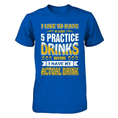 I Like To Have At Least 5 Practice Drinks-T-Shirt & Hoodie-Premium T-Shirt-Royal