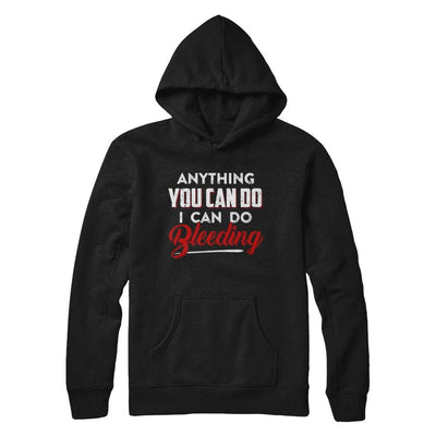Anything You Can Do I Can Do Bleeding-T-Shirt & Hoodie-Pullover Hoodie-Black