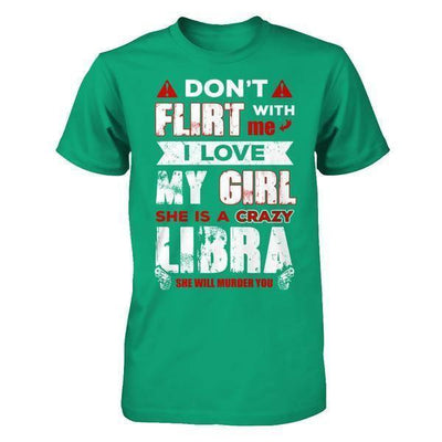Don't Flirt With Me I Love My Girl She Is A Crazy Libra-T-Shirt & Hoodie-Classic T-Shirt-Kelly Green