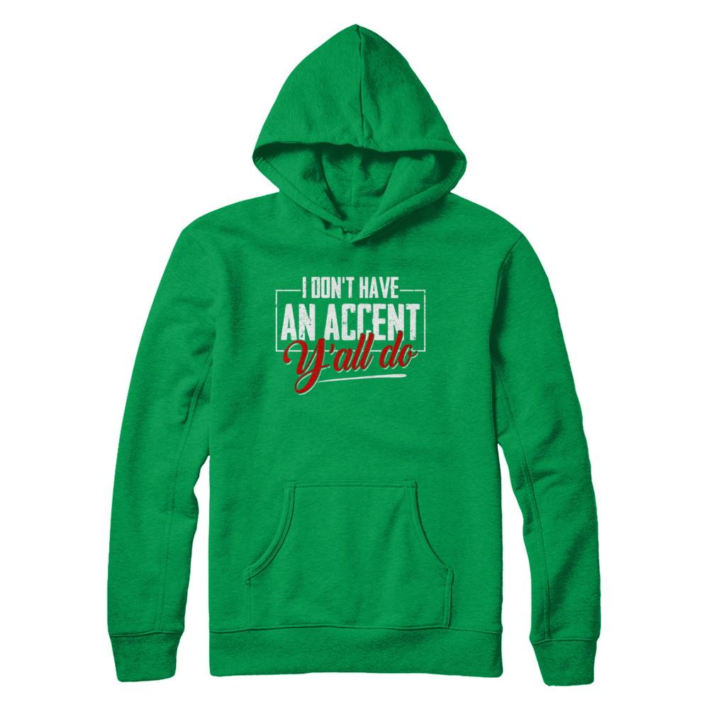 I Don't Have An Accent Y'all Do-T-Shirt & Hoodie-Pullover Hoodie-Irish Green