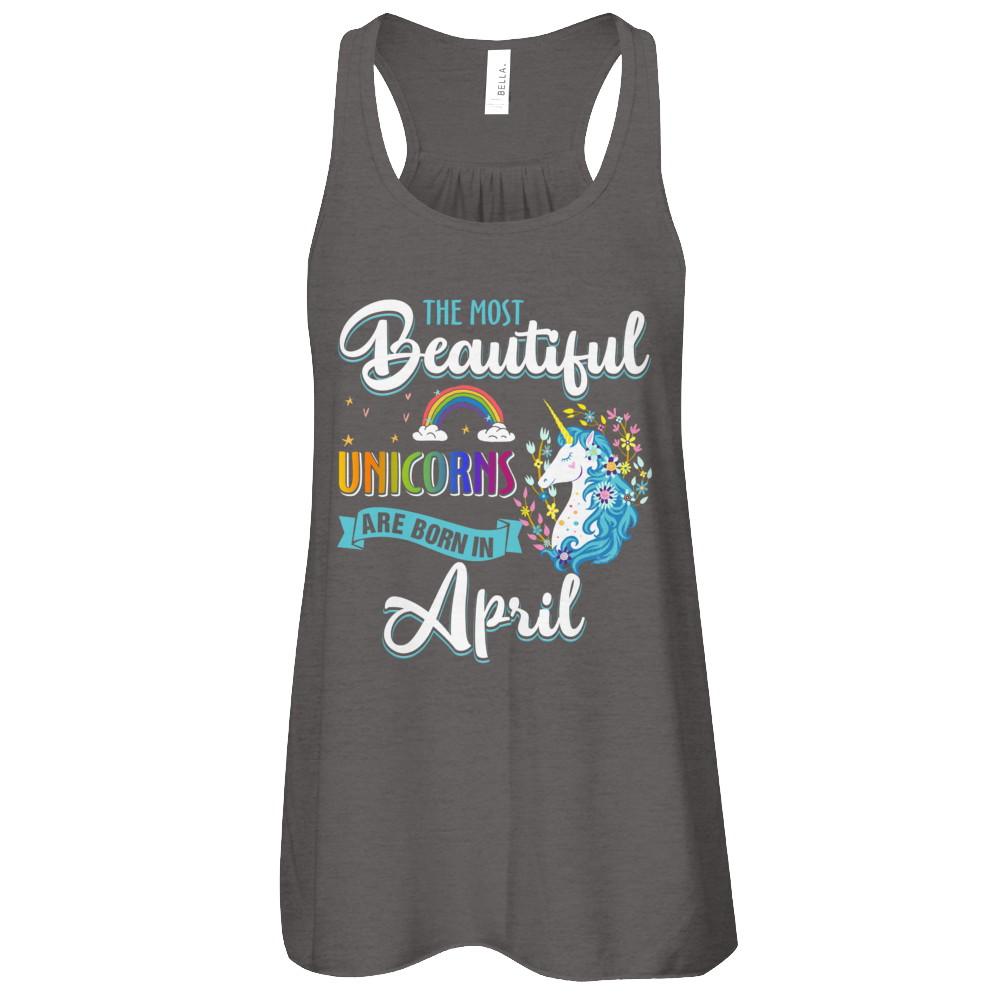 The Most Beautiful Unicorns Are Born In April Birthday-T-Shirt & Tank Top-
