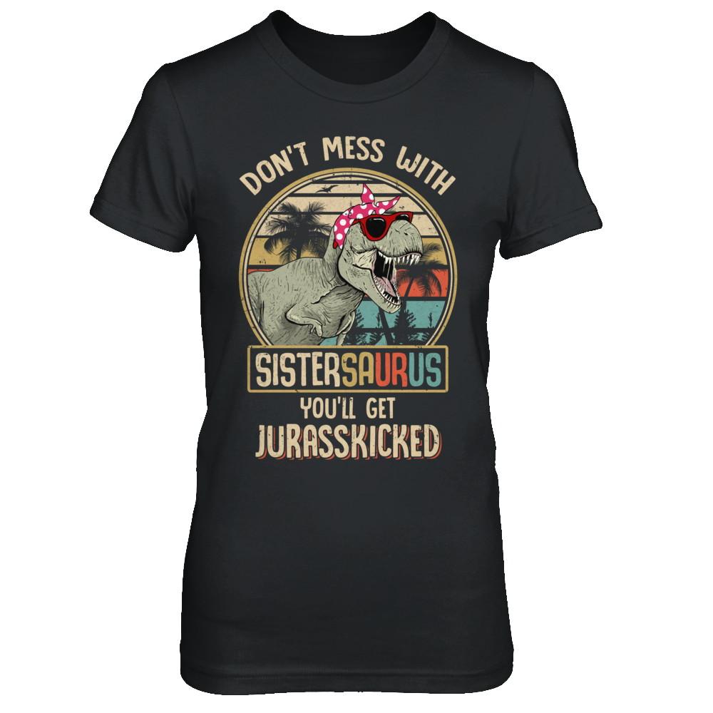 Don't Mess With Sistersaurus You'll Get Jurasskicked-T-Shirt & Hoodie-Women's T-Shirt-Black