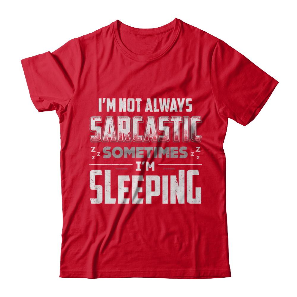I'm Not Always Sarcastic Sometimes I'm Sleeping-T-Shirt & Hoodie-Premium T-Shirt-Red