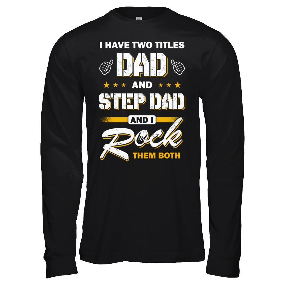 I Have Two Titles Dad And Step-Dad-T-Shirt & Hoodie-Long Sleeve T-Shirt-Black
