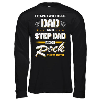 I Have Two Titles Dad And Step-Dad-T-Shirt & Hoodie-Long Sleeve T-Shirt-Black