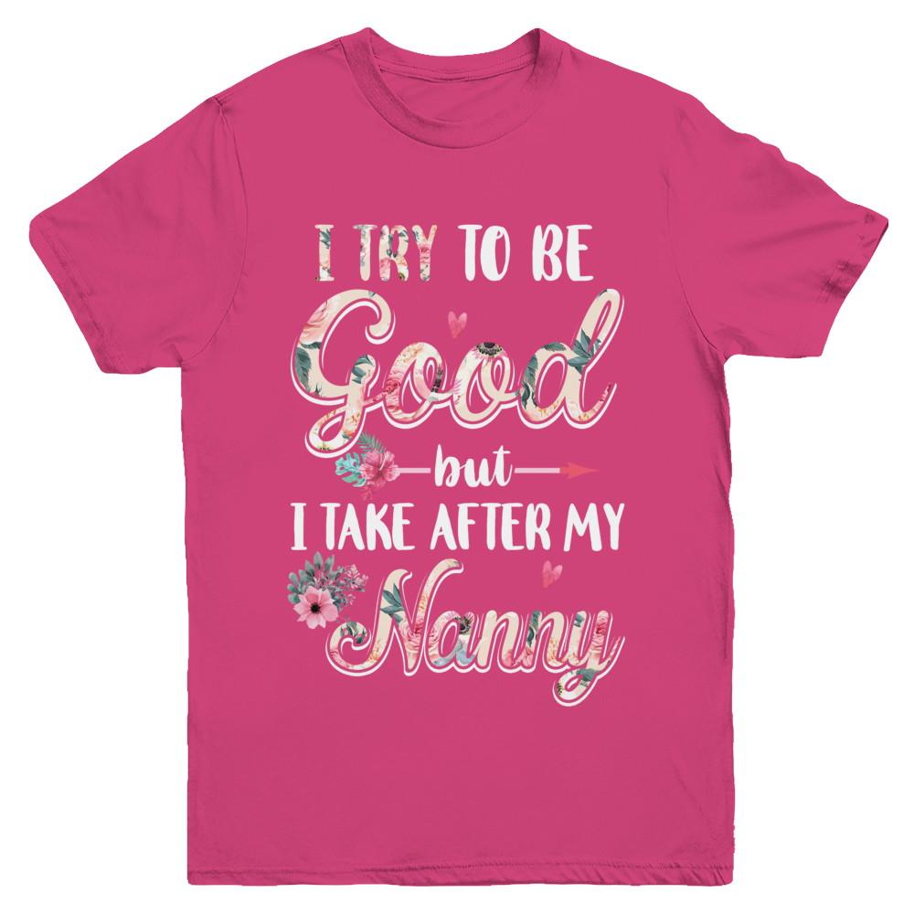 Toddler Kids I Try To Be Good But I Take After My Nanny Youth-Youth Shirt-Youth T-Shirt-Heliconia
