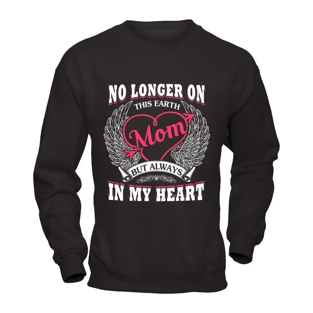 Mom No Longer On This Earth But Always In My Heart-T-Shirt & Hoodie-Crewneck Sweatshirt-Black