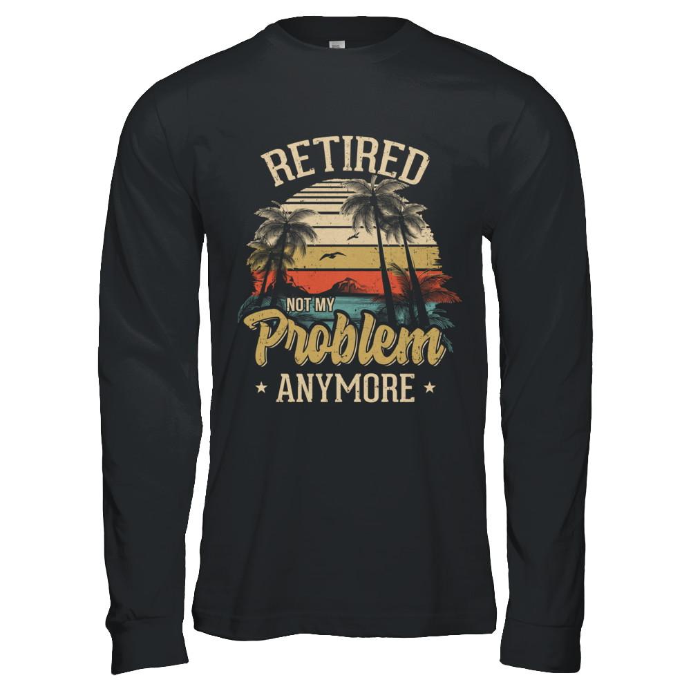 Vintage Retired Not My Problem Anymore Retirement-T-Shirt & Hoodie-Long Sleeve T-Shirt-Black