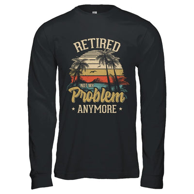 Vintage Retired Not My Problem Anymore Retirement-T-Shirt & Hoodie-Long Sleeve T-Shirt-Black