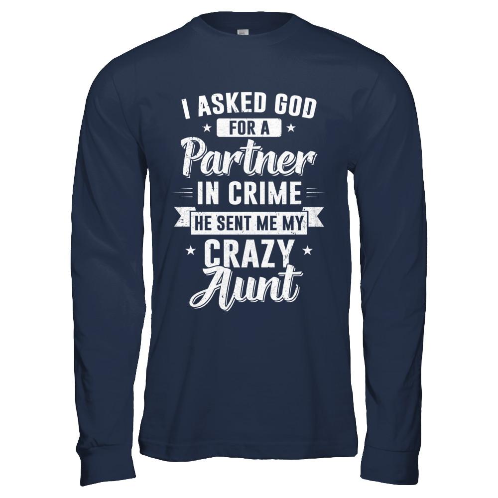 I Asked God For A Partner In Crime He Sent Me Crazy Aunt-T-Shirt & Hoodie-Long Sleeve T-Shirt-Navy