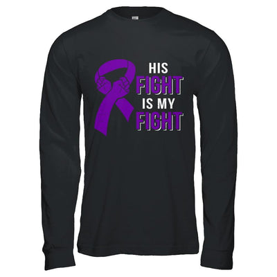 His Fight Is My Fight Alzheimers Pancreatic Cancer Awareness-T-Shirt & Hoodie-Long Sleeve T-Shirt-Black
