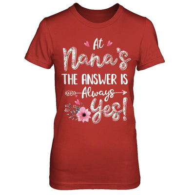 At Nana's The Answer Is Always Yes Floral Mothers Day Gift-T-Shirt & Hoodie-Women's T-Shirt-Red