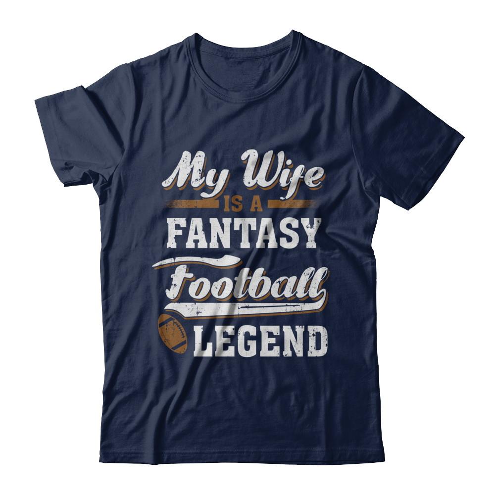 My Wife Is A Fantasy Football Legend-T-Shirt & Hoodie-Classic T-Shirt-Navy