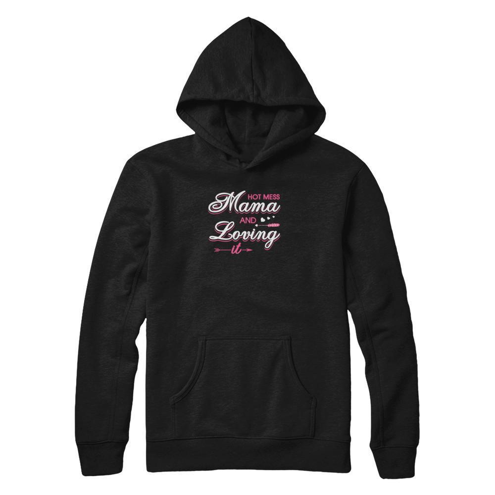 Hot Mess Mama And Loving It-T-Shirt & Tank Top-Pullover Hoodie-Black