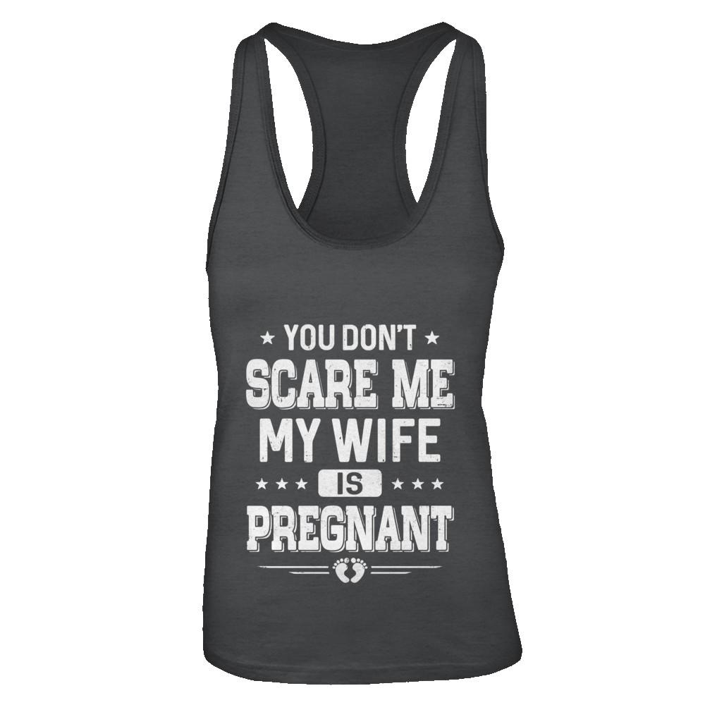 You Don't Scare Me My Wife Is Pregnant Husband Halloween