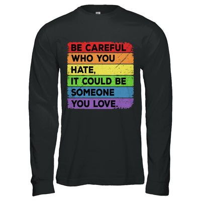 Be Careful Who You Hate Pride Gay Lesbian LGBT Rainbow-T-Shirt & Hoodie-Long Sleeve T-Shirt-Black