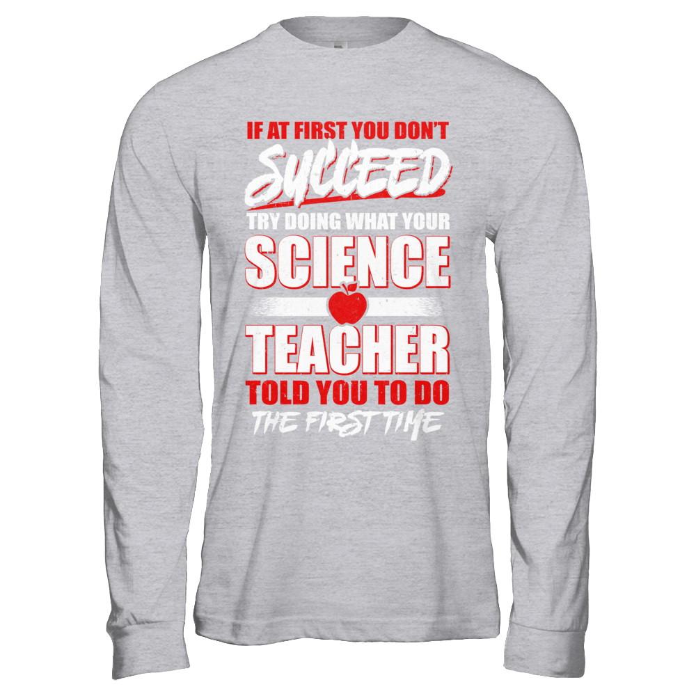 If At First You Don't Succeed Try Doing What Your Science Teacher-T-Shirt & Hoodie-Long Sleeve T-Shirt-Sport Grey