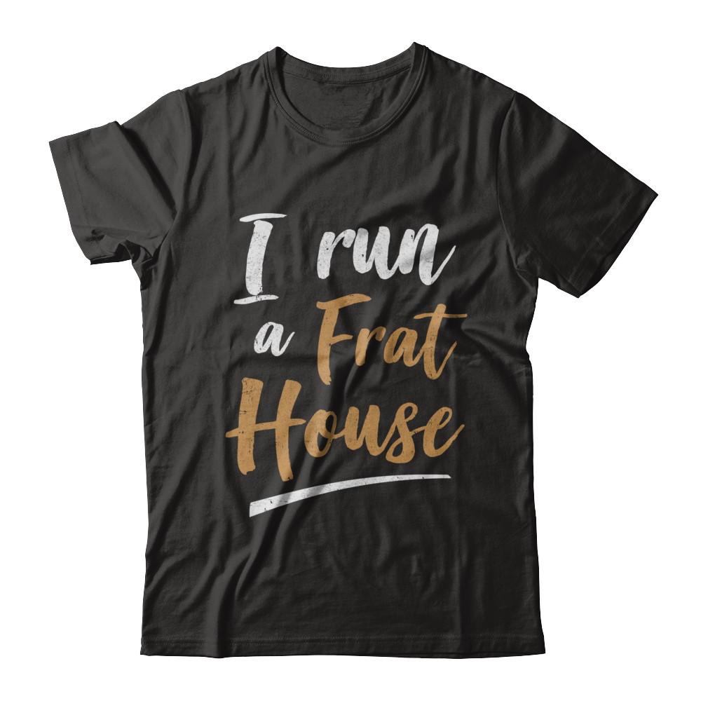 I Run A Frat House-T-Shirt & Hoodie-Premium T-Shirt-Black