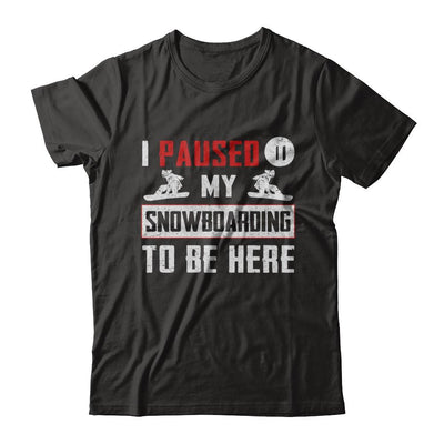 I Paused My Snowboarding To Be Here-T-Shirt & Hoodie-Premium T-Shirt-Black