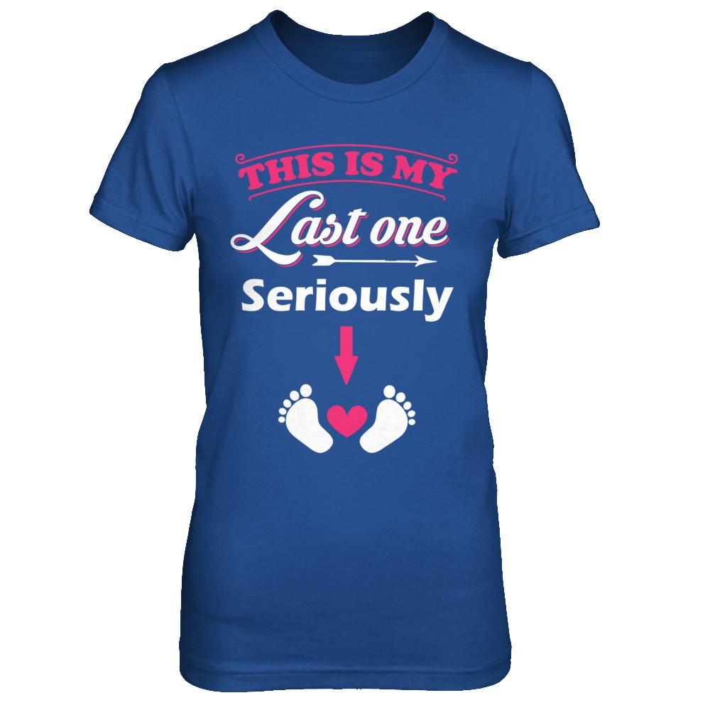 Seriously This Is My Last One Pregnancy Mom-T-Shirt & Hoodie-Women's T-Shirt-Royal