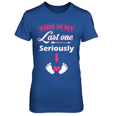 Seriously This Is My Last One Pregnancy Mom-T-Shirt & Hoodie-Women's T-Shirt-Royal