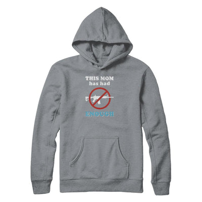 This Mom Has Had Enough Anti-Gun Gun Control-T-Shirt & Tank Top-Pullover Hoodie-Light Steel
