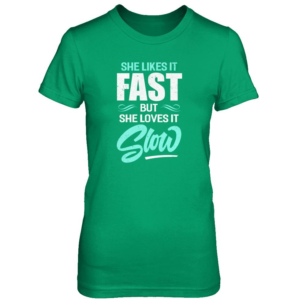 She Likes It Fast But She Loves It Slow-T-Shirt & Tank Top-Women's T-Shirt-Irish Green
