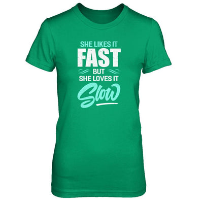 She Likes It Fast But She Loves It Slow-T-Shirt & Tank Top-Women's T-Shirt-Irish Green