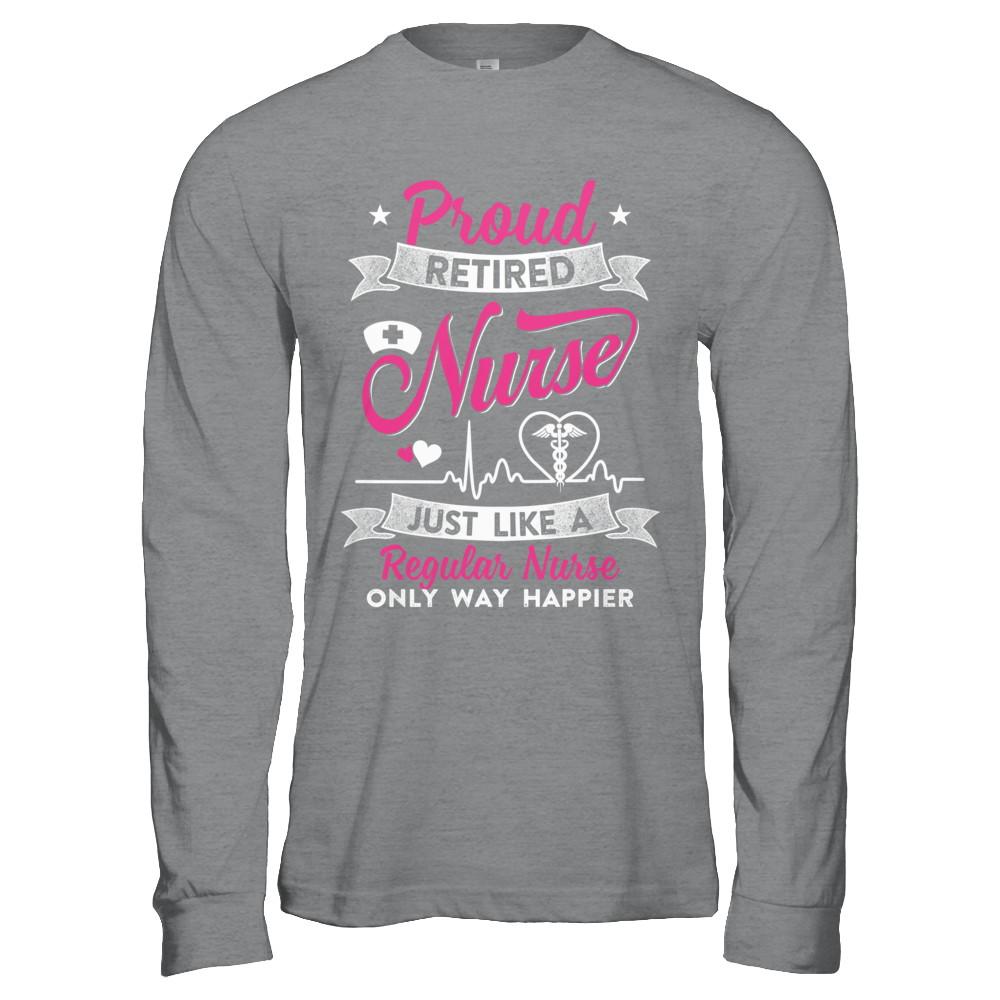 Proud Retired Nurse Just Like A Regular Nurse Nursing-T-Shirt & Hoodie-Long Sleeve T-Shirt-Sport Grey