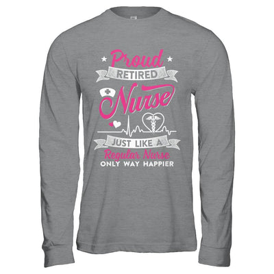 Proud Retired Nurse Just Like A Regular Nurse Nursing-T-Shirt & Hoodie-Long Sleeve T-Shirt-Sport Grey
