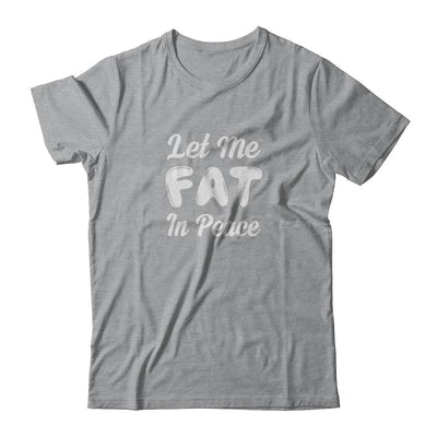 Let Me Fat In Peace Chubby Girl-T-Shirt & Tank Top-Classic T-Shirt-Sport Grey