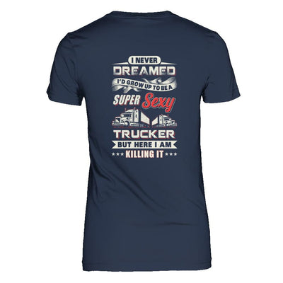I Never Dreamed I'd Grow Up To Be A Super Sexy Trucker-T-Shirt & Tank Top-Women's T-Shirt-Navy