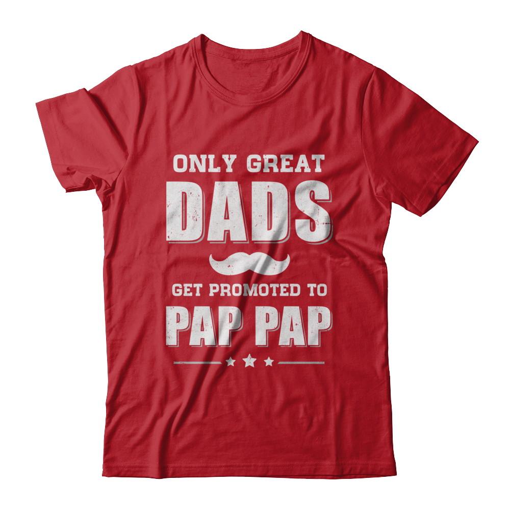 Only Great Dads Get Promoted To Pap Pap Fathers Day-T-Shirt & Hoodie-Classic T-Shirt-Red