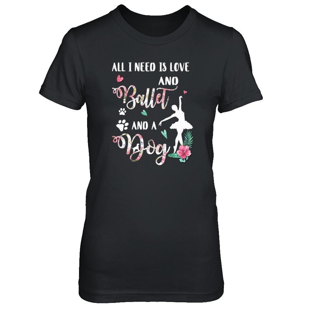 All I Need Is Love And Ballet And A Dog-T-Shirt & Tank Top-Women's T-Shirt-Black
