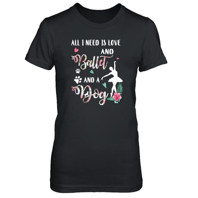 All I Need Is Love And Ballet And A Dog-T-Shirt & Tank Top-Women's T-Shirt-Black