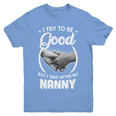 I Try To Be Good But I Take After My Nanny Toddler Kids Youth-Youth Shirt-Youth T-Shirt-Carolina Blue