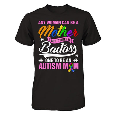 Any Woman Can Be A Mother But It Takes A Badass One To Be An Autism Mom-T-Shirt & Hoodie-Premium T-Shirt-Black