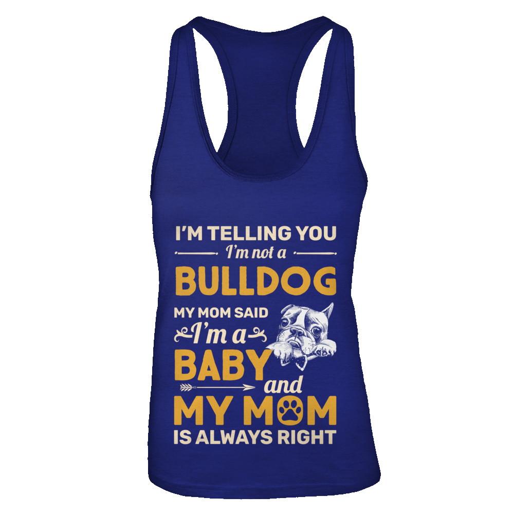 Bulldog I'm Telling You I'm Not A Bulldog My Mom Said-T-Shirt & Tank Top-Women's Ideal Racerback Tank-Royal